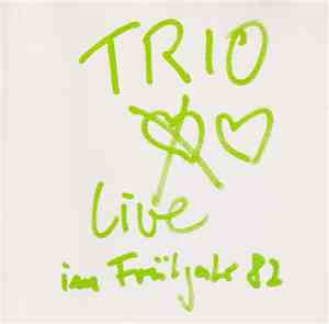 Trio - Live Im Frühjahr ’82