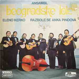 Ansambl Beogradske Lole - Eleno Kerko / Razbole Se Anka Pindova