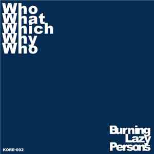 Burning Lazy Persons - Who What Which Why Who