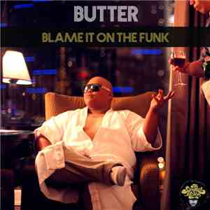 Butter  - Blame It On The Funk