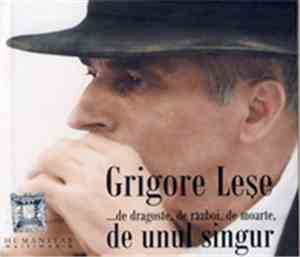 Grigore Leșe - Grigore Leșe De Unul Singur ... De Dragoste, De Război, De M ...