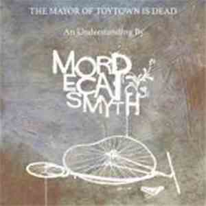 Mordecai Smyth - The Mayor Of ToyTown Is Dead
