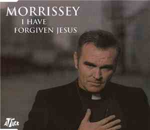 Morrissey - I Have Forgiven Jesus