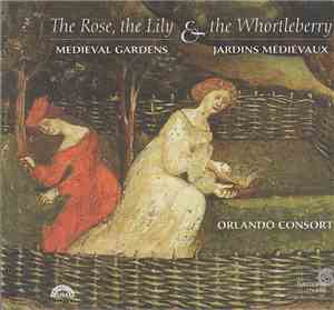 Orlando Consort - The Rose, the Lily & the Whortleberry: Medieval Gardens