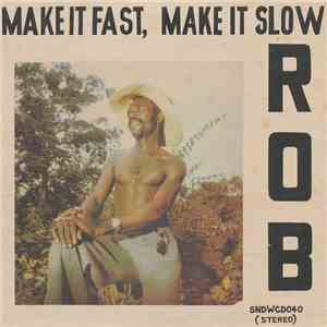 Rob  - Make It Fast, Make It Slow