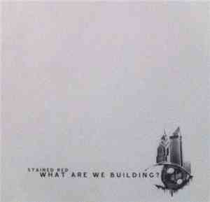 Stained Red - What Are We Building