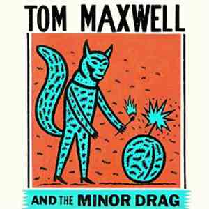 Tom Maxwell - Tom Maxwell And The Minor Drag