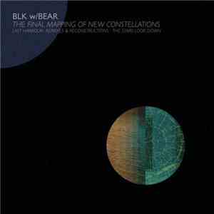 BLK w/BEAR - The Final Mapping Of New Constellations