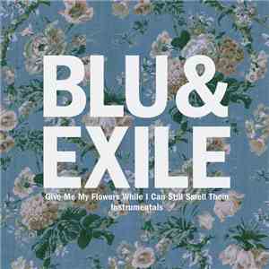 Blu & Exile - Give Me My Flowers While I Can Still Smell Them Instrumentals