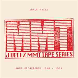 Jorge Velez - MMT Tape Series: Home Recordings 1996-1999