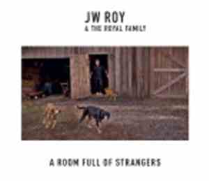 JW Roy & The Royal Family  - A Room Full Of Strangers
