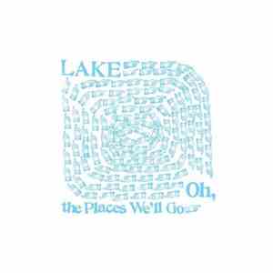 LAKE  - Oh, The Places We'll Go