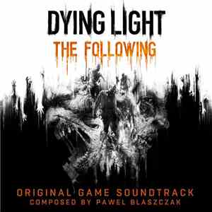 Paweł Błaszczak - Dying Light: The Following (Original Game Soundtrack)