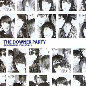 The Downer Party - Ego-Driven Lust Creatures