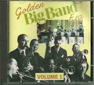 Various - Golden Big Band Era -  Volume One