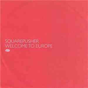 Squarepusher - Welcome To Europe