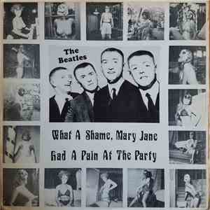 The Beatles - What A Shame, Mary Jane Had A Pain At The Party
