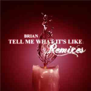 Brian  - Tell Me What It's Like (Remixes)