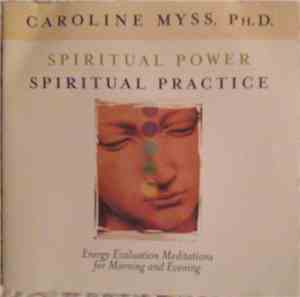 Caroline Myss, Ph.D. - Spiritual Power / Spiritual Practice