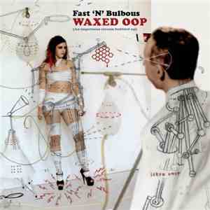 Fast 'N' Bulbous - Waxed Oop (An Impetuous Stream Bubbled Up)