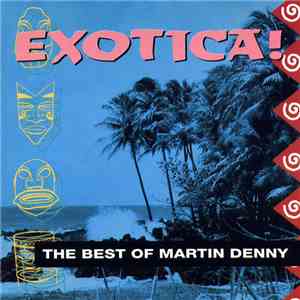 Martin Denny - Exotica! The Best Of Martin Denny