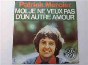 Patrick Mercier - Moi, Je Ne Veux Pas D'un Autre Amour