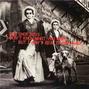 Pet Shop Boys - I Don't Know What You Want But I Can't Give It Any More