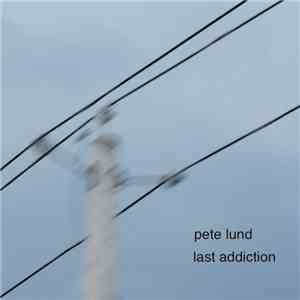 Pete Lund - Last Addiction