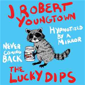 The Lucky Dips, J. Robert Youngtown - Never Coming Back / Hypnotized By A M ...