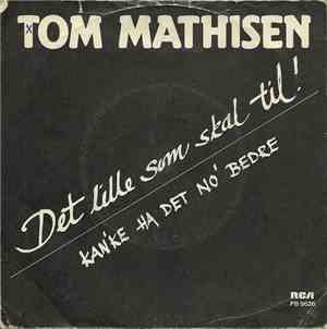 Tom Mathisen - Det Lille Som Skal Til! / Kan'ke Ha Det No' Bedre