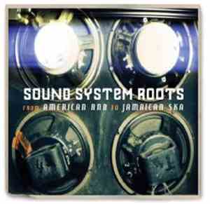 Various - Sound System Roots - From American RnB To Jamaican Ska