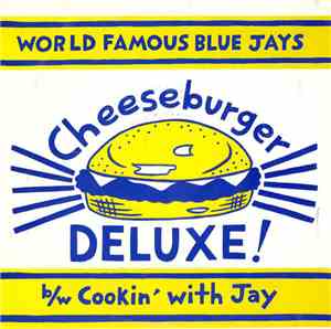 World Famous Blue Jays - Cheeseburger Deluxe! b/w Cookin' With Jay