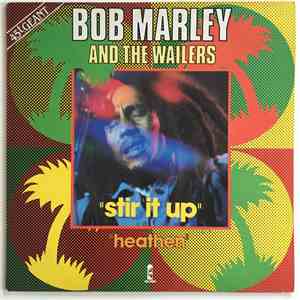 Bob Marley & The Wailers - Stir It Up / Heathen