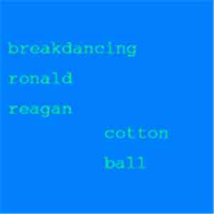 Breakdancing Ronald Reagan - Cotton Ball