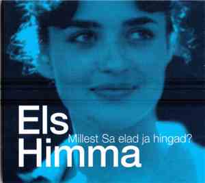 Els Himma - Millest Sa Elad Ja Hingad?