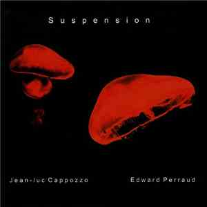 Jean-Luc Cappozzo / Edward Perraud - Suspension