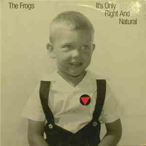 The Frogs - It's Only Right And Natural