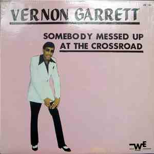 Vernon Garrett - Somebody Messed Up At The Crossroad