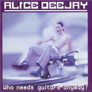 Alice Deejay - Who Needs Guitars Anyway?
