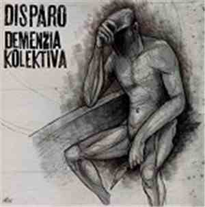 Disparo / Demenzia Kolektiva - Demenzia Kolektiva / Disparo