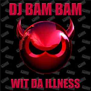 DJ Bam Bam - Wit Da Illness