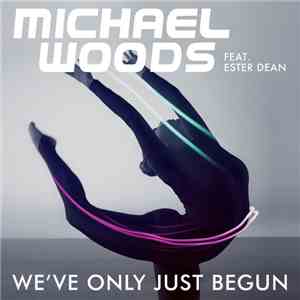 Michael Woods Feat. Ester Dean - We've Only Just Begun