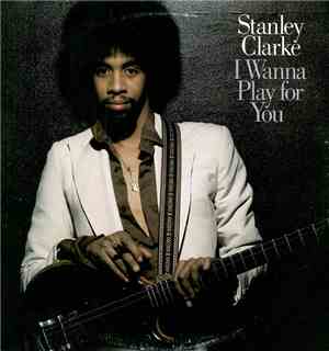Stanley Clarke - I Wanna Play For You