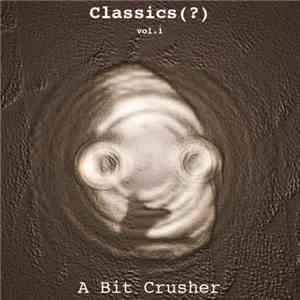 A Bit Crusher - Classics(?) Vol.1