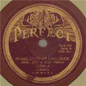 Annie, Judy & Zeke Canova - Snake Eyed Killing Dude / The Fatal Shot