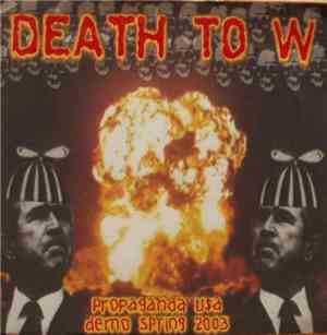 Death To W - Propaganda U$a Demo Spring 2003