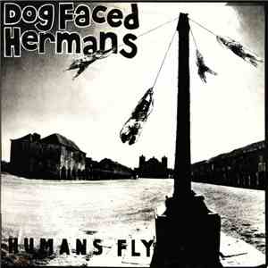 Dog Faced Hermans - Humans Fly