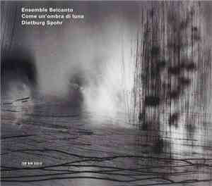 Ensemble Belcanto / Dietburg Spohr - Come Un'Ombra Di Luna