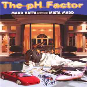 Madd Hatta Introducing Mista Madd - The pH-Factor