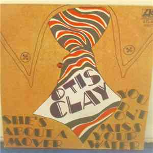 Otis Clay - She's About A Mover / You Don't Miss Your Water